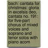 Bach: Cantata for Christmas: Gloria in Excelsis Deo, Cantata No. 191: For Five-Part Chorus of Mixed Voices and Soprano and Tenor Solos with Piano Acom door Sebastian Bach Johann