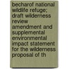 Becharof National Wildlife Refuge; Draft Wilderness Review Amendment and Supplemental Environmental Impact Statement for the Wilderness Proposal of th door Wildlife Service