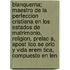Blanquerna; Maestro de La Perfeccion Cristiana En Los Estados de Matrimonio, Religion, Prelac A, Apost Lico Se Orio y Vida Erem Tica, Compuesto En Len