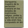 Blanquerna; Maestro de La Perfeccion Cristiana En Los Estados de Matrimonio, Religion, Prelac A, Apost Lico Se Orio y Vida Erem Tica, Compuesto En Len door RamóN. Llull