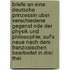 Briefe an Eine Deutsche Prinzessin Uber Verschiedene Gegenst Nde Der Physik Und Philosophie; Auf's Neue Nach Dem Franzosischen Bearbeitet in Drei Thei