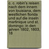 C. C. Robin's Reisen Nach Dem Innern Von Louisiana, Dem Westlichen Florida Und Auf Die Inseln Martinique Und St. Domingo: In Den Jahren 1802, 1803, 18 door Robin