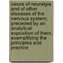 Cases of Neuralgia and of Other Diseases of the Nervous System; Preceded by an Analytical Exposition of Them, Exemplifying the Principles and Practice