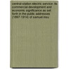 Central-Station Electric Service: Its Commercial Development and Economic Significance As Set Forth in the Public Addresses (1897-1914) of Samuel Insu door William Eugene Keily