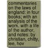 Commentaries on the Laws of England: in Four Books; with an Analysis of the Work. with a Life of the Author, and Notes: by Christian, Chitty, Lee, Hov
