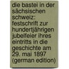 Die Bastei in Der Sächsischen Schweiz: Festschrift Zur Hundertjährigen Jubelfeier Ihres Eintritts in Die Geschichte Am 29. Mai 1897 (German Edition) door Lehmann Oskar