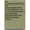 Die Complementärflächen Der Pseudosphärischen Rotationsflächen Und Ihr Zusammenhang Mit Allgemeineren Pseudosphärischen Flächen (German Edition) door Bolke Georg