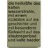 Die Heilkräfte des kalten Wasserstrahls, mit einem Rückblick auf die Geschichte und mit besonderer Fücksicht auf das Staubregenbad und kalte Baeder