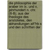 Die Philosophie Der Araber Im Ix. Und X. Jahrhundert N. Chr. (6-8); Aus Der Theologie Des Aristoteles, Den Abhandlungen Alf?rb S Und Den Schriften Der door Friedrich Heinrich Dieterici