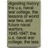Digesting History: The U.S. Naval War College, The Lessons Of World War Two, And Future Naval Warfare, 1945-1947: The U.S. Naval War College, The Less