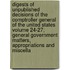Digests of Unpublished Decisions of the Comptroller General of the United States Volume 24-27; General Government Matters, Appropriations and Miscella