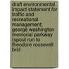 Draft Environmental Impact Statement for Traffic and Recreational Management; George Washington Memorial Parkway (Spout Run to Theodore Roosevelt Brid door United States National Service