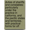 Duties of Sheriffs and Constables: Particularly Under the Practice in California, and the Pacific States and Territories. with Practical Forms for Off door William Sturtevant Harlow