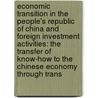 Economic Transition in the People's Republic of China and Foreign Investment Activities: The Transfer of Know-How to the Chinese Economy Through Trans by Peter Werner