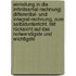 Einleitung in die Infinitesmal-Rechnung: Differential- und Integral-Rechnung, zum Selbstunterricht. Mit Rücksicht auf das Notwendigste und Wichtigste