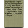 Empirical Testing of the Neuman Systems Nursing Education Model: Exploring the Created Environment of Registered Nursing Students in Nevada's Colleges door Diane Hoem Elmore