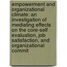 Empowerment and Organizational Climate: An Investigation of Mediating Effects on the Core-Self Evaluation, Job Satisfaction, and Organizational Commit door Alleah M. Crawford