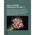 Encyclop Dia Americana Volume 13; A Popular Dictionary of Arts, Sciences, Literature, History, Politics and Biography, a New Edition; Including a Copi