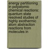 Energy Partitioning in Polyatomic Chemical Reactions: Quantum State Resolved Studies of Highly Exothermic Atom Abstraction Reactions from Molecules in door Alexander M. Zolot
