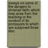 Essays on Some of the Dangers to Christian Faith; Which May Arise from the Teaching Or the Conduct of Its Professors to Which Are Subjoined Three Disc