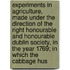 Experiments in Agriculture, Made Under the Direction of the Right Honourable and Honourable Dublin Society, in the Year 1769; In Which the Cabbage Hus