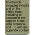 Final French Struggles in India and on the Indian Seas : Including an Account of the Capture of the Isles of France and ... ; with an Appendix Contain