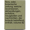 Flora, Oder, Botanische Zeitung: Welche Recensionen, Abhandlungen, Aufsätze, Neuigkeiten Und Nachrichten, Die Botanik Betreffend, Enthält, Volume 82 by Konigl. Botanische Gesellschaft In Regensburg