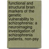 Functional and Structural Brain Markers of the Genetic Vulnerability to Schizophrenia: A Neuroimaging Investigation of Schizophrenia Patients, Non-Psy by Vina Mahesh Goghari