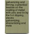 Galvanizing and Tinning; A Practical Treatise on the Coating of Metal with Zinc and Tin by the Hot Dipping, Electro Galvanizing, Sherardizing and Meta