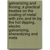Galvanizing and Tinning; A Practical Treatise on the Coating of Metal with Zinc and Tin by the Hot Dipping, Electro Galvanizing, Sherardizing and Meta door William Thomas Flanders