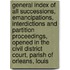General Index of All Successions, Emancipations, Interdictions and Partition Proceedings, Opened in the Civil District Court, Parish of Orleans, Louis