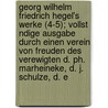 Georg Wilhelm Friedrich Hegel's Werke (4-5); Vollst Ndige Ausgabe Durch Einen Verein Von Freuden Des Verewigten D. Ph. Marheineke, D. J. Schulze, D. E door Georg Wilhelm Friedrich Hegel