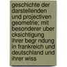 Geschichte Der Darstellenden Und Projectiven Geometrie; Mit Besonderer Uber Cksichtigung Ihrer Begr Ndung in Frankreich Und Deutschland Und Ihrer Wiss by Ferdinand Josef Obenrauch