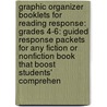 Graphic Organizer Booklets For Reading Response: Grades 4-6: Guided Response Packets For Any Fiction Or Nonfiction Book That Boost Students' Comprehen by Rhonda Graff Silver