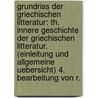 Grundriss Der Griechischen Litteratur: Th. Innere Geschichte Der Griechischen Litteratur. (Einleitung Und Allgemeine Uebersicht) 4. Bearbeitung Von R. door Gottfried Bernhardy