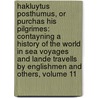 Hakluytus Posthumus, Or Purchas His Pilgrimes: Contayning a History of the World in Sea Voyages and Lande Travells by Englishmen and Others, Volume 11 by Samuel Purchas