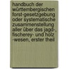 Handbuch der württembergischen Forst-Gesetzgebung oder systematische Zusammenstellung aller über das Jagd-, Fischerey- und Holz -Wesen, Erster Theil by Johann G. Schmidlin
