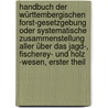 Handbuch der württembergischen Forst-Gesetzgebung oder systematische Zusammenstellung aller über das Jagd-, Fischerey- und Holz -Wesen, Erster Theil door Johann G. Schmidlin