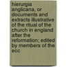 Hierurgia Anglicana, or Documents and Extracts Illustrative of the Ritual of the Church in England After the Reformation; Edited by Members of the Ecc door Books Group