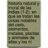 Historia Natural y Moral de Las Indias (1-2); En Que Se Tratan Las Cosas Notables del Cielo, Elementos, Metales, Plantas y Animales de Ellas y Los Rit