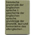 Historische Grammatik Der Englischen Sprache: T. Geschichte Der Englischen Sprache. Grundzüge Der Phonetik. Laut-und Formenlehre Des Altenglischen...