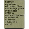 History of Agricultural Education of Less Than College Grade in the United States; A Cooperative Project of Workers in Vocational Education in Agricul door Rufus Whittaker Stimson