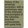 History of the American Revolution; With a Preliminary View of the Character and Principles of the Colonists, and Their Controversies with Great Brita door Samuel Farmer Wilson