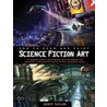 How To Draw And Paint Science Fiction Art: A Complete Course In Building Your Own Futurescapes And Characters, From Scientific Marvels To Dark, Dystop door Geoff Taylor