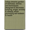 Indigo Dreams Garden Of Wellness: Stories And Techniques Designed To Decrease Bullying, Anger, Anxiety & Obesity, While Promoting Self-Esteem & Health door Lori Lite