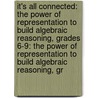 It's All Connected: The Power of Representation to Build Algebraic Reasoning, Grades 6-9: The Power of Representation to Build Algebraic Reasoning, Gr door Franny Van Dyke