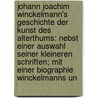Johann Joachim Winckelmann's Geschichte Der Kunst Des Alterthums: Nebst Einer Auswahl Seiner Kleineren Schriften; Mit Einer Biographie Winckelmanns Un by Julius Lessing