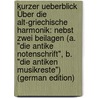 Kurzer Ueberblick Über Die Alt-Griechische Harmonik: Nebst Zwei Beilagen (A. "Die Antike Notenschrift", B. "Die Antiken Musikreste") (German Edition) door Lang Carl