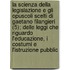 La Scienza Della Legislazione E Gli Opuscoli Scelti Di Gaetano Filangieri (5); Delle Leggi Che Riguardo L'Educazione, I Costumi E L'Istruzione Pubblic