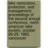 Lake Restoration, Protection, and Management; Proceedings of the Second Annual Conference, North American Lake Society, October 26-29, 1982, Vancouver door North American Lake Conference